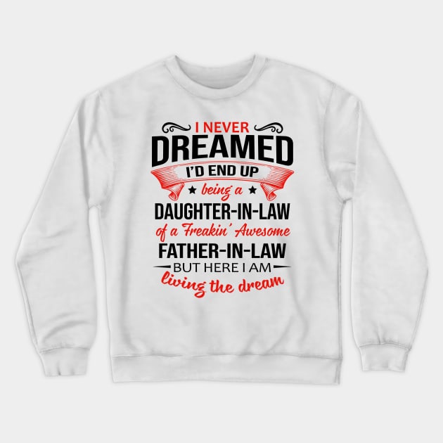 I Never Dreamed I'd End Up Being A Daughter-In-Law Of A Freakin’ Awesome Father-In-Law Shirt Shirt Crewneck Sweatshirt by Bruna Clothing